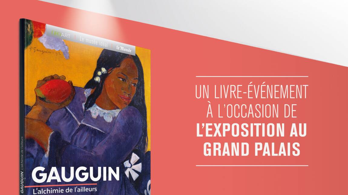 GEO et le journal "Le Monde" lancent un livre-événement sur Gauguin !