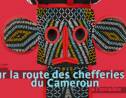 A la découverte des chefferies du Cameroun et de leur patrimoine sacré