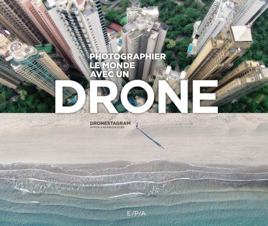 "Photographier le monde avec un drone", de Dronestagram et Ayperi Karabuda Ecer. Editions E/P/A, 288 p., 29 €