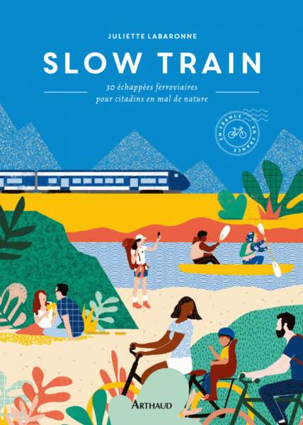 Slow Train, 30 échappées ferroviaires pour citadins en mal de nature