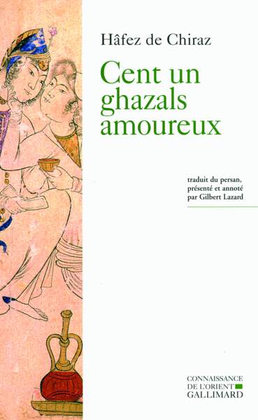 Cent un ghazals amoureux, De Hâfez de Chiraz