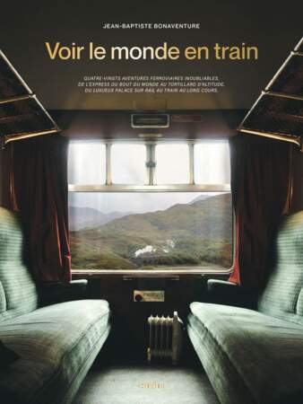 "Voir le monde en train", par Jean-Baptiste Bonaventure